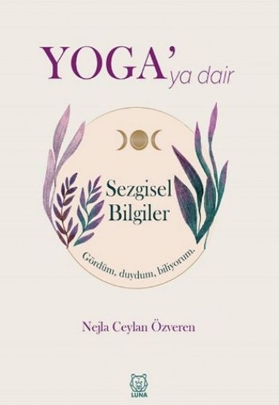 Yoga'ya Dair Sezgisel Bilgiler Yoga'ya Dair Sezgisel Bilgiler