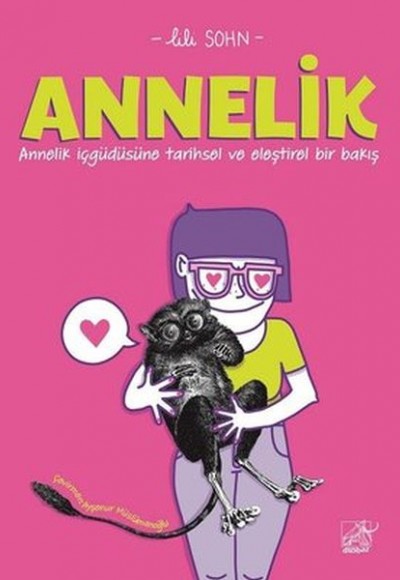 Annelik - Annelik İçgüdüsüne Tarihsel ve Eleştirel Bir Bakış Annelik - Annelik İçgüdüsüne Tarihsel ve Eleştirel Bir Bakış