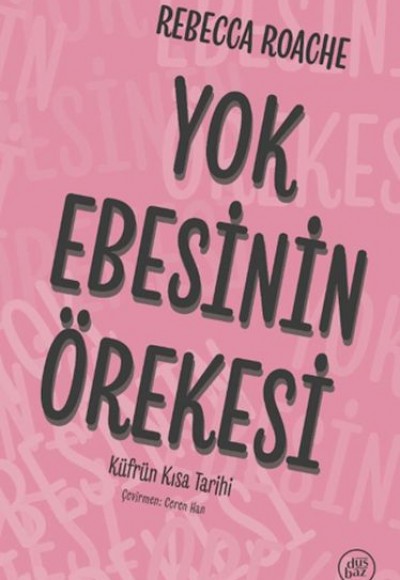 Yok Ebesinin Örekesi - Küfrün Kısa Tarihi Yok Ebesinin Örekesi - Küfrün Kısa Tarihi