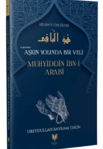 Muhyiddin İbn-i Arabi - Aşkın Yolunda Bir Veli Hidayet Öncüleri 7 Muhyiddin İbn-i Arabi - Aşkın Yolunda Bir Veli Hidayet Öncüleri 7
