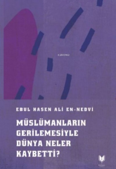 Müslümanların Gerilemesiyle Dünya Neler Kaybetti Müslümanların Gerilemesiyle Dünya Neler Kaybetti
