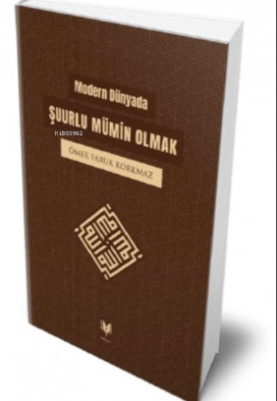 Modern Dünyada;Şuurlu Mümin Olmak Modern Dünyada;Şuurlu Mümin Olmak