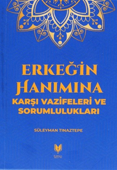 Erkeğin Hanımına Karşı Vazifeleri ve Sorumlulukları Erkeğin Hanımına Karşı Vazifeleri ve Sorumlulukları