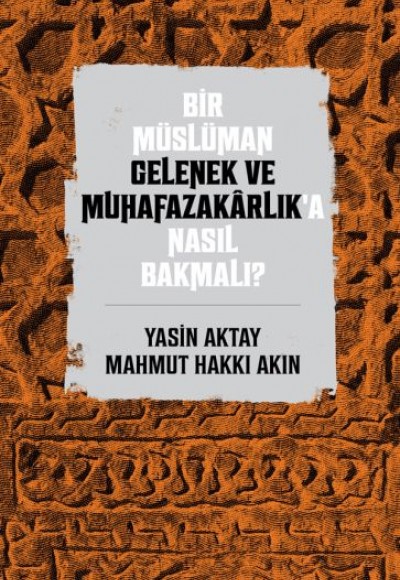 Bir Müslüman Gelenek ve Muhafazakarlık’a Nasıl Bakmalı? Bir Müslüman Gelenek ve Muhafazakarlık’a Nasıl Bakmalı?