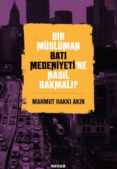 Bir Müslüman Batı Medeniyeti’ne Nasıl Bakmalı? Bir Müslüman Batı Medeniyeti’ne Nasıl Bakmalı?