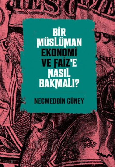 Bir Müslüman Ekonomi ve Faiz’e Nasıl Bakmalı? Bir Müslüman Ekonomi ve Faiz’e Nasıl Bakmalı?