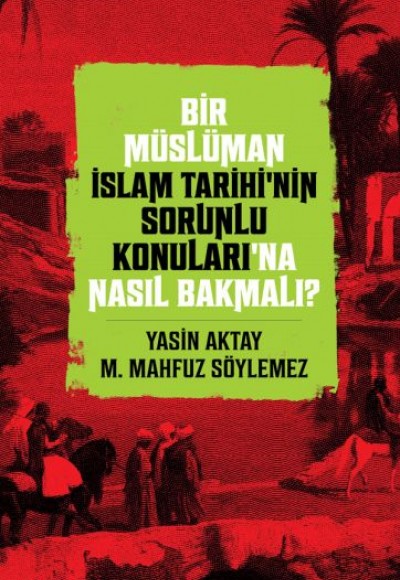 Bir Müslüman İslam Tarihi’nin Sorunlu Konuları’na Nasıl Bakmalı? Bir Müslüman İslam Tarihi’nin Sorunlu Konuları’na Nasıl Bakmalı?