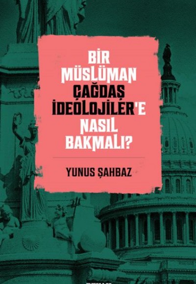 Bir Müslüman Çağdaş İdeolojiler’e Nasıl Bakmalı? Bir Müslüman Çağdaş İdeolojiler’e Nasıl Bakmalı?