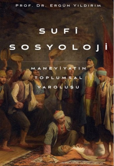 Sufi Sosyoloji Maneviyatın Toplumsal Varoluşu Sufi Sosyoloji Maneviyatın Toplumsal Varoluşu