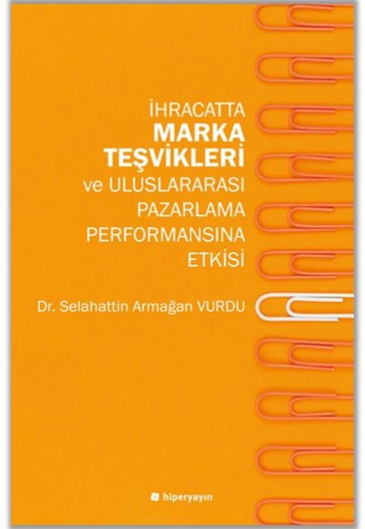 İhracatta Marka Teşvikleri ve Uluslararası Pazarlama Performansına Etkisi İhracatta Marka Teşvikleri ve Uluslararası Pazarlama Performansına Etkisi