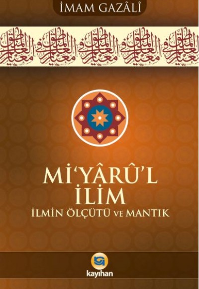 Mi’yârû’l İlim İlmin Ölçütü Ve Mantık Mi’yârû’l İlim İlmin Ölçütü Ve Mantık