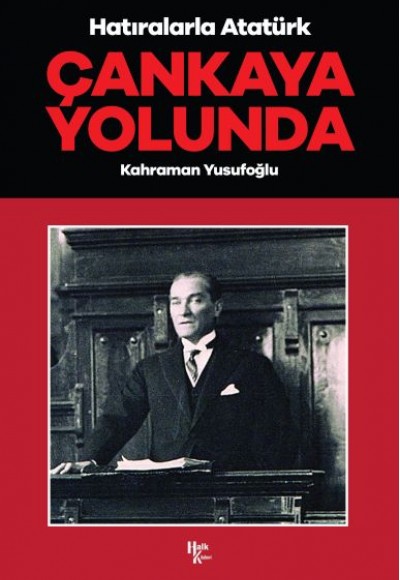 Çankaya Yolunda - Hatıralarla Atatürk Çankaya Yolunda - Hatıralarla Atatürk