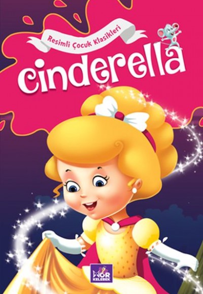 Cinderella - Resimli Çocuk Klasikleri Cinderella - Resimli Çocuk Klasikleri