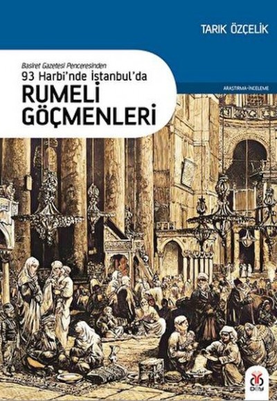 93 Harbi’nde İstanbul’da Rumeli Göçmenleri 93 Harbi’nde İstanbul’da Rumeli Göçmenleri