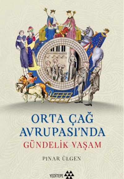 Orta Çağ Avrupası'ında Gündelik Yaşam Orta Çağ Avrupası'ında Gündelik Yaşam