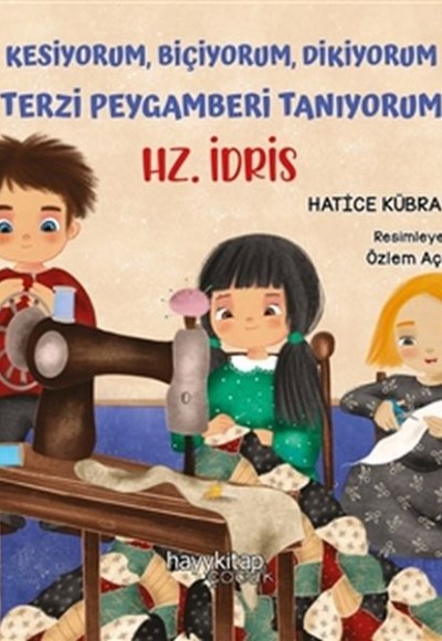 Kesiyorum Biçiyorum Dikiyorum Terzi Peygamberi Tanıyorum - Hz. İdris Kesiyorum Biçiyorum Dikiyorum Terzi Peygamberi Tanıyorum - Hz. İdris