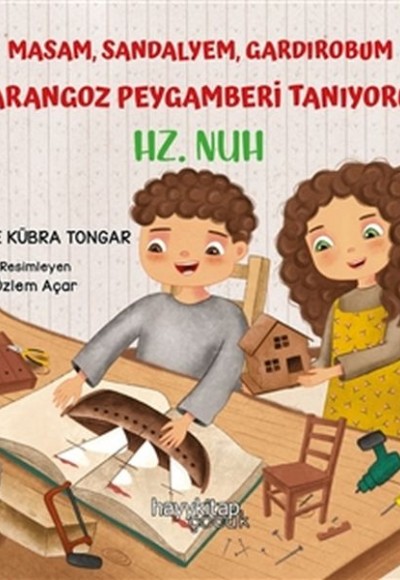 Masam Sandalyem Gardırobum Marangoz Peygamberi Tanıyorum - Hz. Nuh Masam Sandalyem Gardırobum Marangoz Peygamberi Tanıyorum - Hz. Nuh