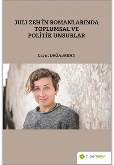 Juli Zeh’in Romanlarında Toplumsal ve Politik Unsurlar Juli Zeh’in Romanlarında Toplumsal ve Politik Unsurlar