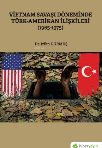 Vietnam Savaşı Döneminde Türk-Amerikan İlişkileri (1965-1975) Vietnam Savaşı Döneminde Türk-Amerikan İlişkileri (1965-1975)