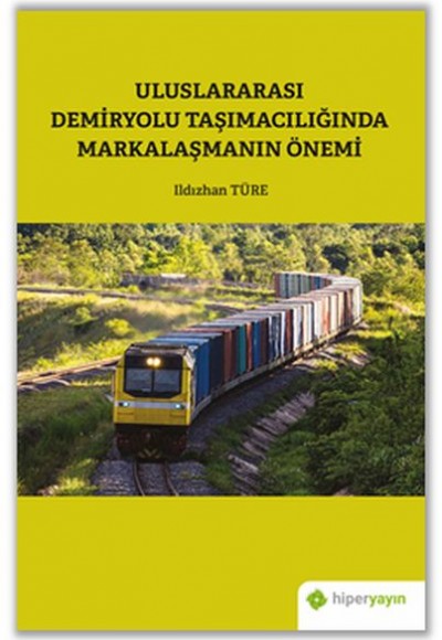 Uluslararası Demiryolu Taşımacılığında Markalaşmanın Önemi Uluslararası Demiryolu Taşımacılığında Markalaşmanın Önemi