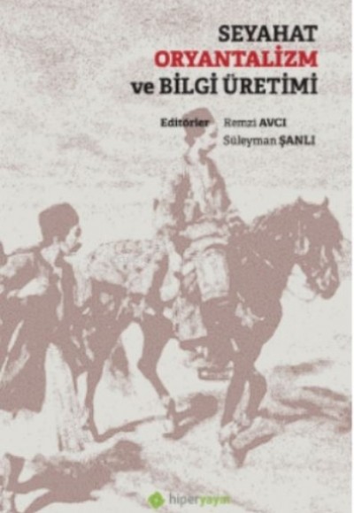 Seyahat Oryantalizm ve Bilgi Üretimi Seyahat Oryantalizm ve Bilgi Üretimi