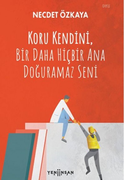 Koru Kendini, Bir Daha Hiçbir Ana Doğuramaz Seni Koru Kendini, Bir Daha Hiçbir Ana Doğuramaz Seni
