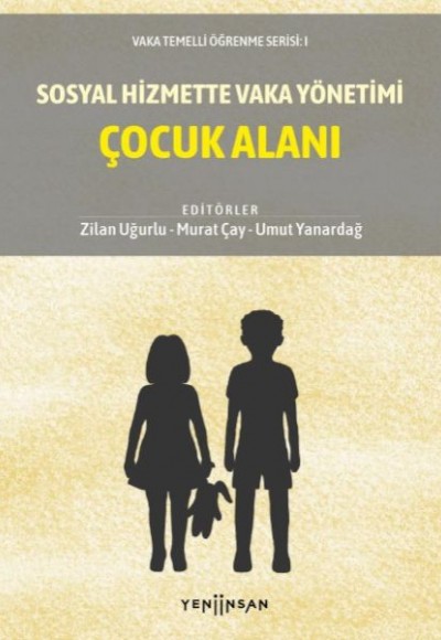 Sosyal Hizmette Vaka Yönetimi: Çocuk Alanı Sosyal Hizmette Vaka Yönetimi: Çocuk Alanı