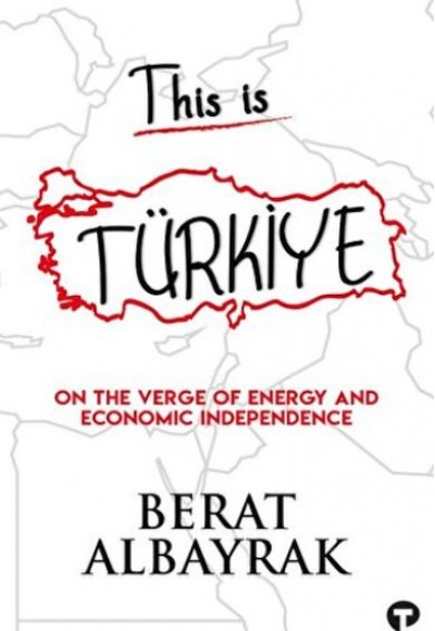 This İs Türkiye - On The Verge Of Energy And Economic Independence This İs Türkiye - On The Verge Of Energy And Economic Independence