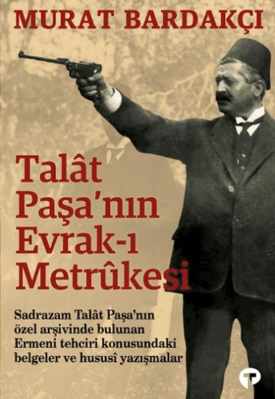 Talât Paşa’nın Evrak-ı Metrûkesi