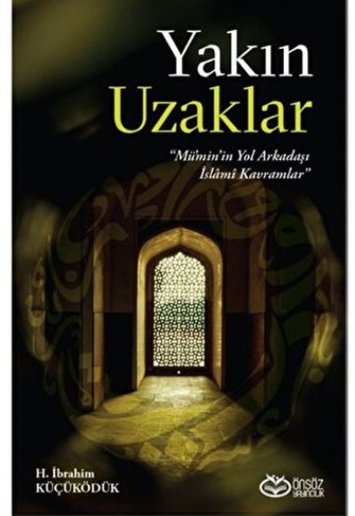 Yakın Uzaklar - Mümin'in Yol arkadaşı İslami Kavramlar Yakın Uzaklar - Mümin'in Yol arkadaşı İslami Kavramlar
