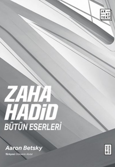 Zaha Hadid : Bütün Eserleri Zaha Hadid : Bütün Eserleri