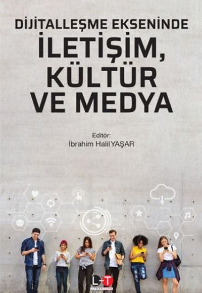 Dijitalleşme Ekseninde İletişim, Kültür ve Medya Dijitalleşme Ekseninde İletişim, Kültür ve Medya