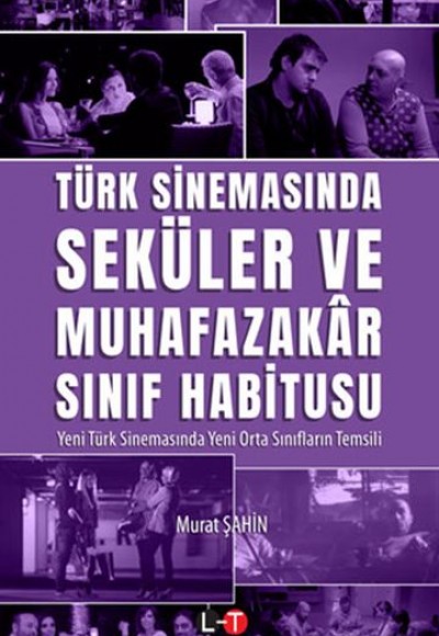 Türk Sinemasında Seküler Ve Muhafazakar Sınıf Habitusu Türk Sinemasında Seküler Ve Muhafazakar Sınıf Habitusu