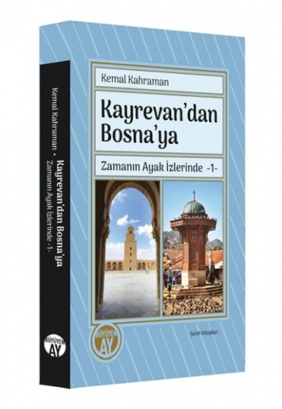 Kayrevan’dan Bosna’ya Zamanın Ayak İzlerinde -1 Kayrevan’dan Bosna’ya Zamanın Ayak İzlerinde -1