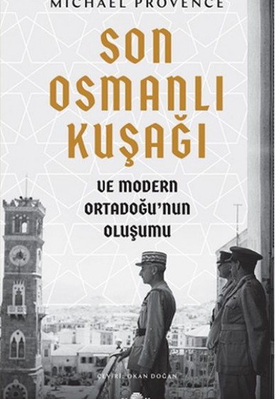 Son Osmanlı Kuşağı ve Modern Ortadoğu’nun Oluşumu Son Osmanlı Kuşağı ve Modern Ortadoğu’nun Oluşumu