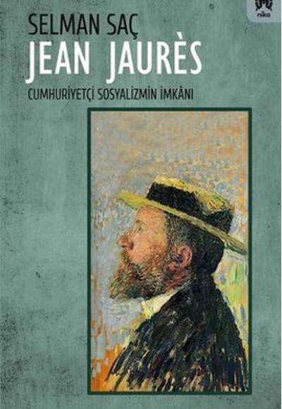 Jean Jaures: Cumhuriyetçi Sosyalizmin İmkanı Jean Jaures: Cumhuriyetçi Sosyalizmin İmkanı