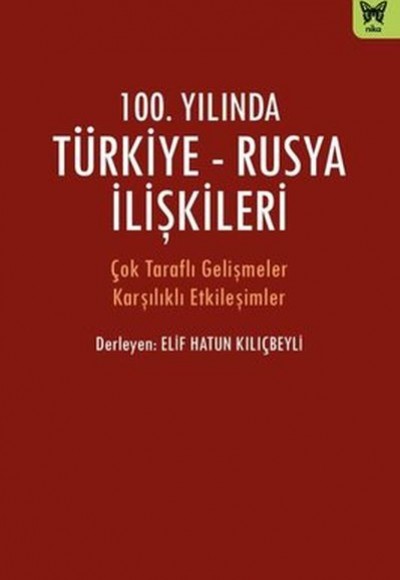100. Yılında Türkiye - Rusya İlişkileri 100. Yılında Türkiye - Rusya İlişkileri