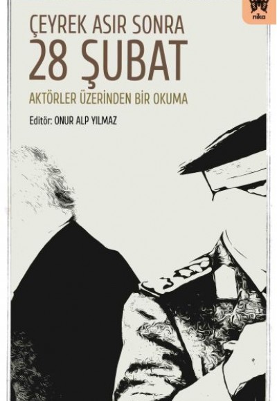 Çeyrek Asır Sonra 28 Şubat: Aktörler Üzerinden Bir Okuma Çeyrek Asır Sonra 28 Şubat: Aktörler Üzerinden Bir Okuma