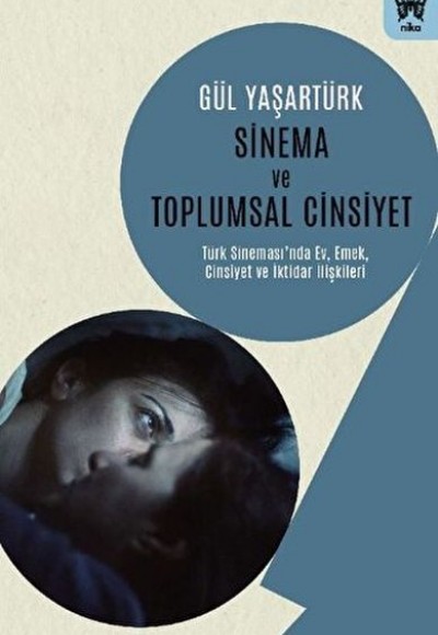 Sinema ve Toplumsal Cinsiyet: Türk Sinemasında Ev, Emek, Cinsiyet ve İktidar İlişkileri Sinema ve Toplumsal Cinsiyet: Türk Sinemasında Ev, Emek, Cinsiyet ve İktidar İlişkileri