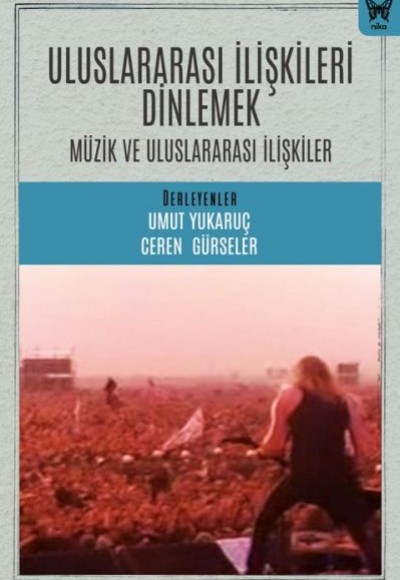Uluslararası İlişkileri Dinlemek: Uluslararası İlişkiler ve Müzik Uluslararası İlişkileri Dinlemek: Uluslararası İlişkiler ve Müzik