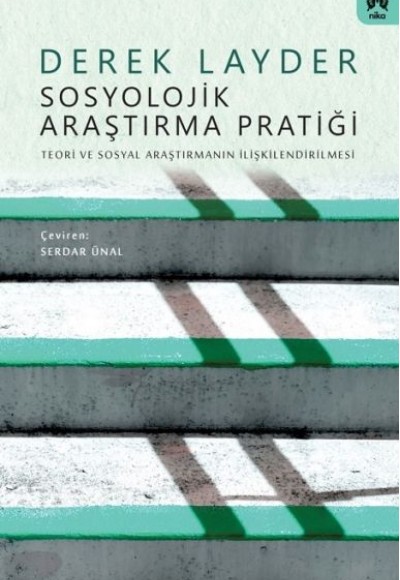 Sosyolojik Araştırma Pratiği: Teori ve Sosyal Araştırmanın İlişkilendirilmesi Sosyolojik Araştırma Pratiği: Teori ve Sosyal Araştırmanın İlişkilendirilmesi