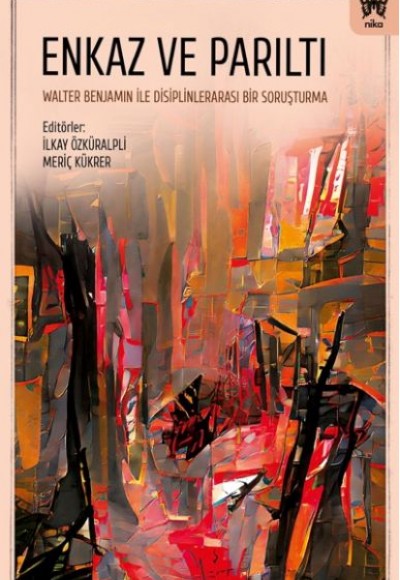 Enkaz ve Parıltı: Walter Benjamin ile Disiplinlerarası Bir Soruşturma Enkaz ve Parıltı: Walter Benjamin ile Disiplinlerarası Bir Soruşturma