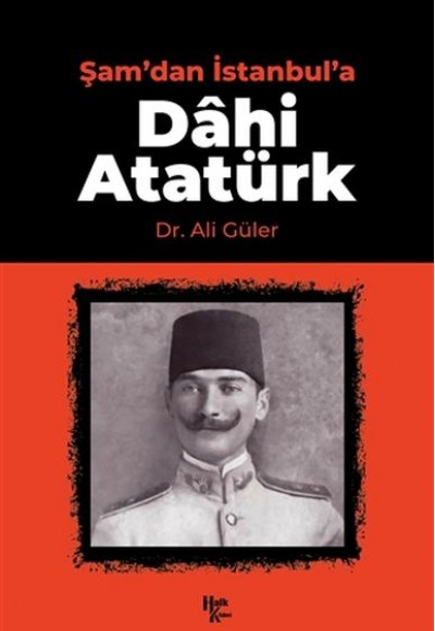 Şam'dan İstanbul'a Dahi Atatürk Şam'dan İstanbul'a Dahi Atatürk