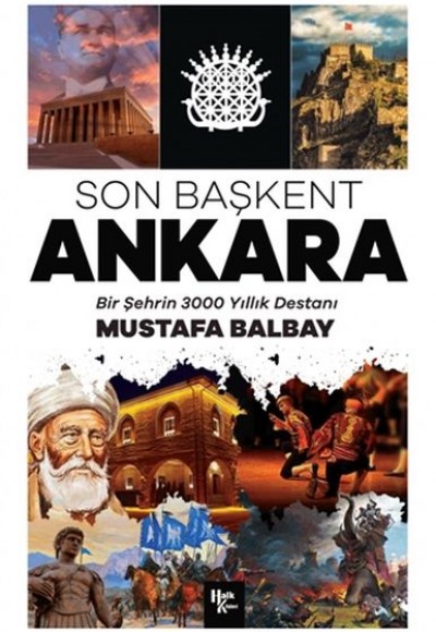 Son Başkent Ankara - Bir Şehrin 300 Yıllık Destanı Son Başkent Ankara - Bir Şehrin 300 Yıllık Destanı