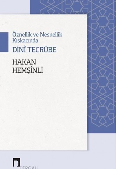 Öznellik ve Nesnellik Kıskacında Dini Tecrübe Öznellik ve Nesnellik Kıskacında Dini Tecrübe