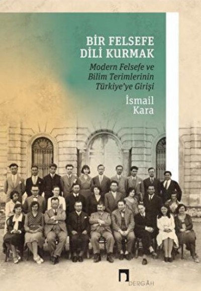 Bir Felsefe Dili Kurmak / Modern Felsefe ve Bilim Terimlerinin Türkiye'ye Girişi Bir Felsefe Dili Kurmak / Modern Felsefe ve Bilim Terimlerinin Türkiye'ye Girişi