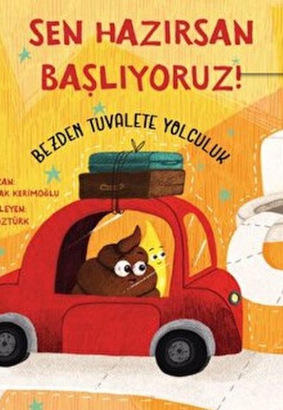 Sen Hazırsan Başlıyoruz! Bezden Tuvalete Yolculuk Sen Hazırsan Başlıyoruz! Bezden Tuvalete Yolculuk