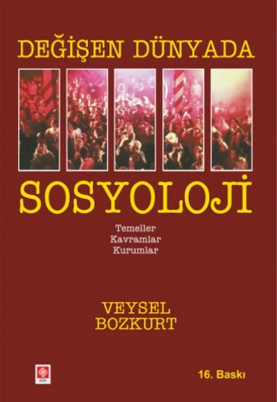 Değişen Dünyada Sosyoloji - Temeller-Kavramlar-Kurumlar Değişen Dünyada Sosyoloji - Temeller-Kavramlar-Kurumlar