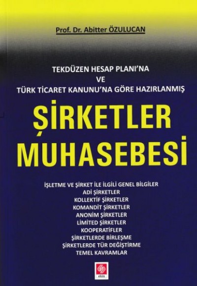 Tekdüzen Hesap Planına ve Türk Ticaret Kanunu'na Göre Hazırlanmış Şirketler Muhasebesi Tekdüzen Hesap Planına ve Türk Ticaret Kanunu'na Göre Hazırlanmış Şirketler Muhasebesi