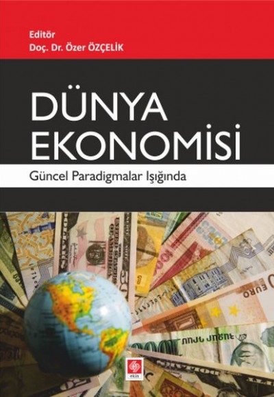 Dünya Ekonomisi - Güncel Paradigmalar Işığında Dünya Ekonomisi - Güncel Paradigmalar Işığında